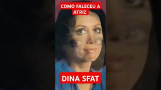 COMO FALECEU A ATRIZ DINA SFAT UMA DAS MAIORES ATRIZES DO BRASIL [upl. by Oskar387]