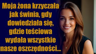 Moja żona krzyczała jak świnia gdy dowiedziała się gdzie teściowa wydała wszystkie nasze [upl. by Pierro294]