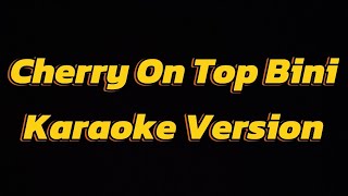 Cherry On Top Bini Karaoke Version [upl. by Adin737]