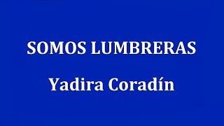 SOMOS LUMBRERAS  Yadira Coradín [upl. by Thorndike192]