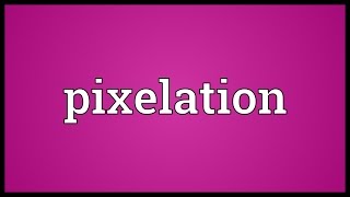 Pixelation Meaning [upl. by Tracee]