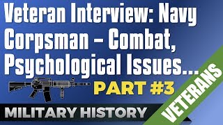 Veteran Interview Navy Corpsman on Misconceptions Combat Experience amp Psychological Issues  3 [upl. by Akinit]