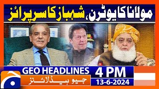 Maulana Ka U Turn  PM Shehbazs surprise  Geo News 4 PM Headlines  13 June 2024 [upl. by Eelrak]