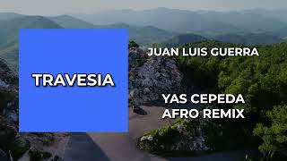 Juan Luis Guerra  Travesia  Yas Cepeda Afro Remix [upl. by Eeldarb]