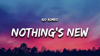 Rio Romeo  Nothings New Lyrics quotnothings new nothings new nothings newquot [upl. by Felike564]