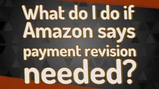 What do I do if Amazon says payment revision needed [upl. by Remmos]