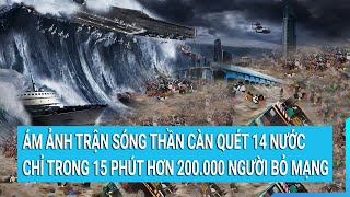 Ám ảnh trận sóng thần càn quét qua 14 nước chỉ trong 15 phút hơn 200000 người bỏ mạng [upl. by Fadas]