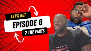 LETS GET 2 THE FACTS EPISODE 8 [upl. by Larena]