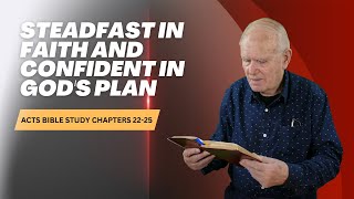 Steadfast in faith and confident in Gods plan  Acts Bible Study Chapters 22amp23 WebTV 503 [upl. by Aihsetan]