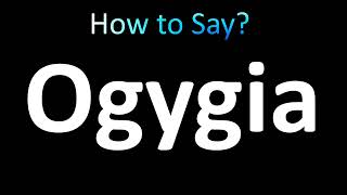 How to Pronounce Ogygia correctly [upl. by Kuehnel]