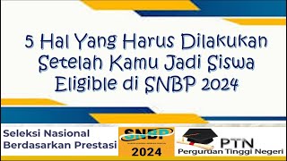 5 HAL HARUS DILAKUKAN SETELAH KAMU LULUS JADI SISWA ELIGIBLE SNBP 2024 [upl. by Rania]