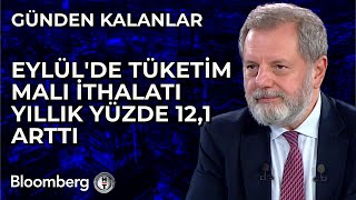 Günden Kalanlar  Eylülde Tüketim Malı İthalatı Yıllık Yüzde 121 Arttı  11 Ekim 2024 [upl. by Ariaes829]