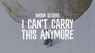 Anson Seabra  I Cant Carry This Anymore Official Lyric Video [upl. by Nerehs]