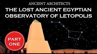 The Lost Ancient Egyptian Observatory of Letopolis  Ancient Architects [upl. by Atiluj138]