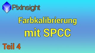 Farbkalibrierung mit SPCC  Kompletter Kurs für die AstroFotografie  4 Teil [upl. by Ihculo]