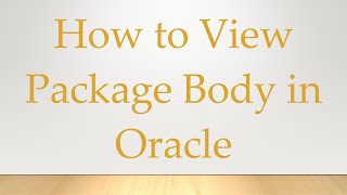 How to View Package Body in Oracle [upl. by Alleroif]