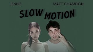 Matt Champion ft JENNIE BLΛƆKPIИK  Slow motion  MV Lyrics Original [upl. by Rew658]