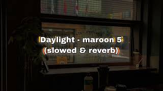 Daylight  Maroon 5 slowed amp reverb [upl. by Padraic]