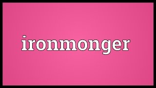 Ironmonger Meaning [upl. by Eniawed]