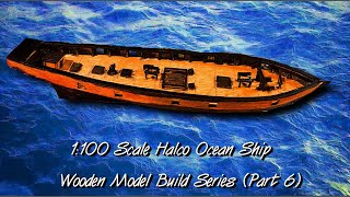 Wooden ship model build 1100 Scale Part6 The Deck Structures [upl. by Maddalena728]