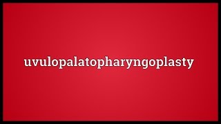 Uvulopalatopharyngoplasty Meaning [upl. by Ladonna]