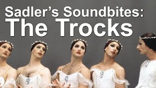 The Trocks  Sadlers Soundbites [upl. by Hpesoy27]