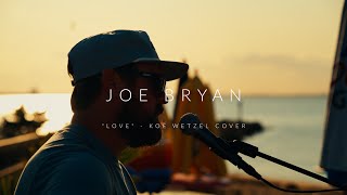 Love  Koe Wetzel cover by Joe Bryan [upl. by Ahsyek]