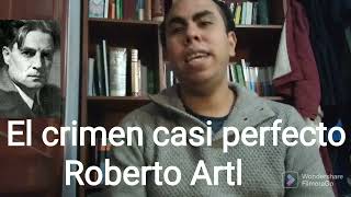 El crimen casi perfecto Resumen y análisis Roberto Artl [upl. by Yrtsed]