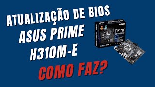 Atualizar Bios da Placa Mãe Asus Prime H310ME R20BR como faz passo a passo recallinformatica [upl. by Iand836]