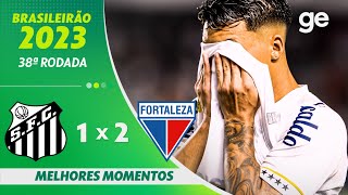 SANTOS 1 X 2 FORTALEZA  MELHORES MOMENTOS  38ª RODADA DO CAMPEONATO BRASILEIRO  geglobo [upl. by Ynnad620]