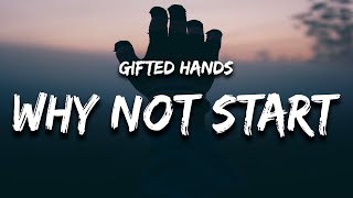 Gifted Hands  Why Not Start Lyrics [upl. by Singband]