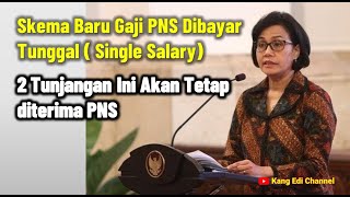 Skema Baru Gaji PNS Single Salary dan Nasib Tunjangannya kangedibae [upl. by Hgielrebma388]