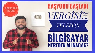 VERGİSİZ CEP TELEFONU VE BİLGİSAYAR NEREDEN ALINACAK VERGİSİZ TELEFON BAŞVURUSU NASIL YAPILIR [upl. by Eiramlatsyrc192]