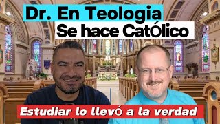 Protestante con Doctorado en Teologia se hace Católico  Esto lo llevo a la verdad iglesiacatolica [upl. by Mcgregor]