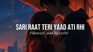 Sari Raat Teri Yaad ATI Rahi Slowed and Reverb [upl. by Asseral]