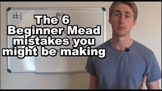 6 Mead Mistakes You Might Be Making Updated Link in Description [upl. by Ofelia]