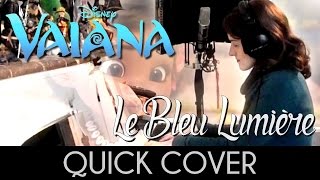 ♈ Quick Cover Le Bleu Lumière How Far Ill Go  Vaiana Moana [upl. by Ced]