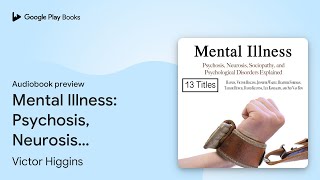 Mental Illness Psychosis Neurosis… by Victor Higgins · Audiobook preview [upl. by Sonnnie]