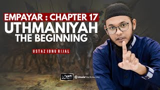 USTAZ IBNU RIJAL  EMPAYAR  CHAPTER 17  UTHMANIYAH THE BEGINNING [upl. by Merth]