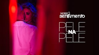 Pele Na Pele Clipe Oficial  Nosso Sentimento [upl. by Zsa Zsa]