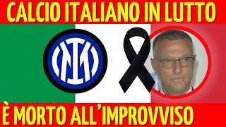 🔴 SHOCK È MORTO ALLIMPROVVISO TERRIBILE LUTTO PER IL CALCIO ITALIANO [upl. by Neeliak]