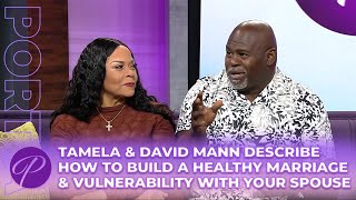 Tamela amp David Mann Talk Building A Healthy Marriage amp Vulnerability With Your Spouse [upl. by Ettedo754]