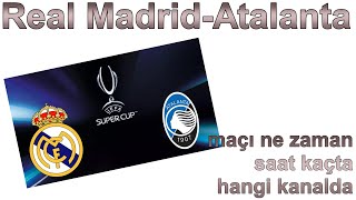 SÜPER KUPA  Real MadridAtalanta maçı ne zaman saat kaçta ve hangi kanalda [upl. by Nnairet426]