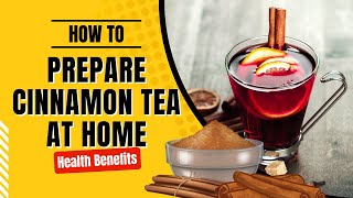 How to Prepare Cinnamon Tea at Home  Easy Recipe and Health Benefits [upl. by Dominic37]