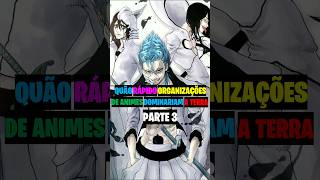 Quão Rápido Organizações de Animes Dominariam a Terra PARTE 3 bleach overlord fairytail [upl. by Ajay]