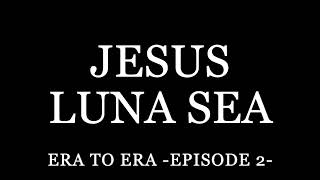 JESUS 241 LUNA SEA [upl. by Nallek]