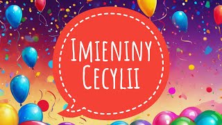 CECYLIA  PIOSENKA NA IMIENINY  ŻYCZENIA IMIENINOWE DLA CECYLII [upl. by Oznarol]