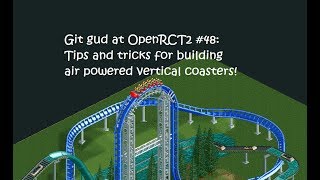 Git Gud at OpenRCT2 48 Tips amp tricks for Air Powered Vertical Coasters [upl. by Ernald]