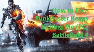 How to Fix  PunkBuster Keeps Kicking Me  Battlefield 4  DeadABeast [upl. by Ymeraj]