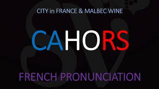 How to Pronounce Cahors CORRECTLY French CityWine Pronunciation [upl. by Vinay450]